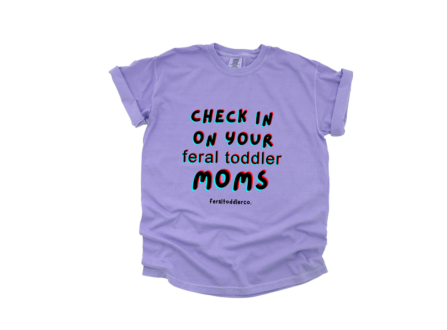 "Check In On Your Feral Toddler Moms" T-Shirt