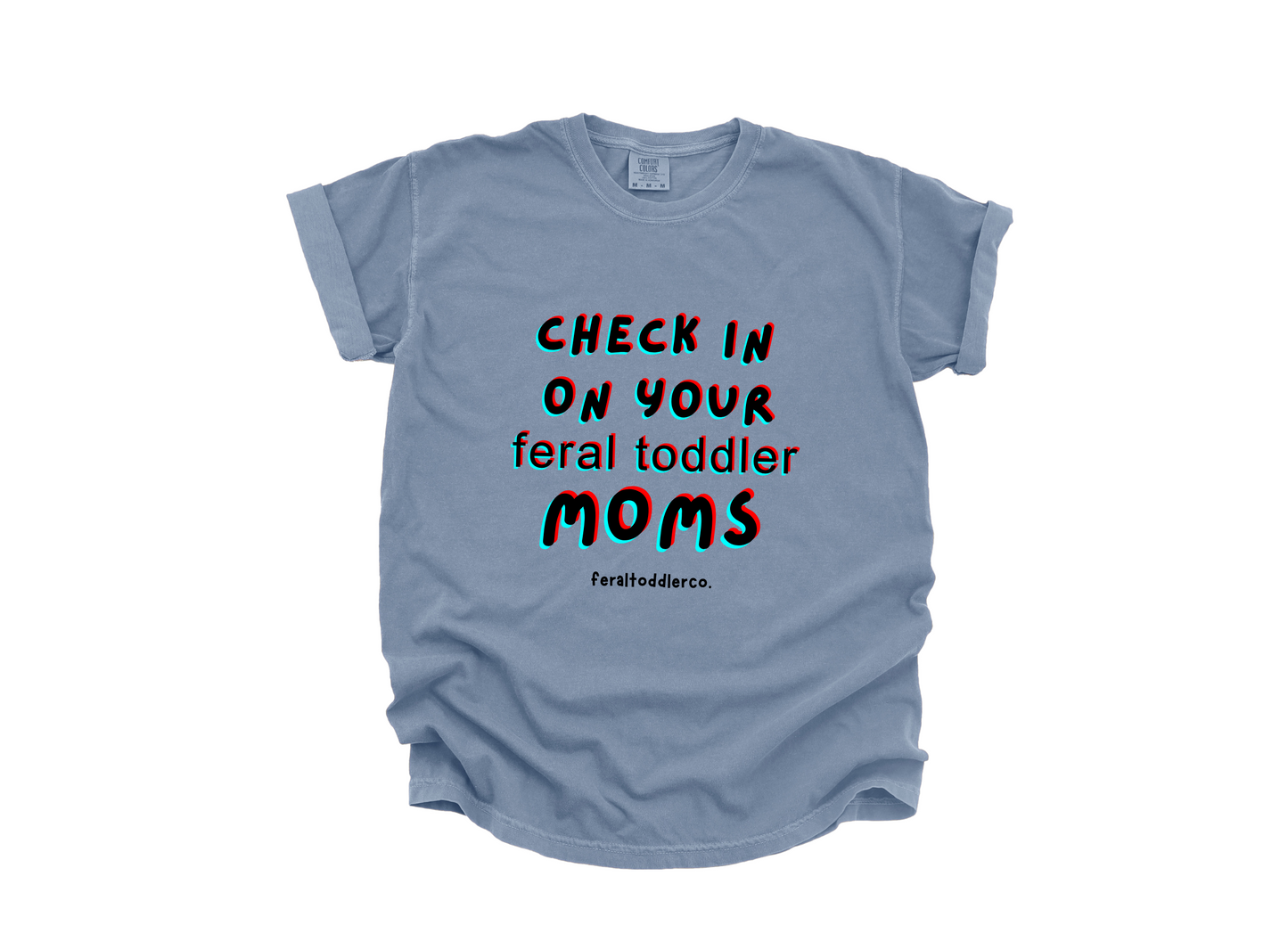 "Check In On Your Feral Toddler Moms" T-Shirt