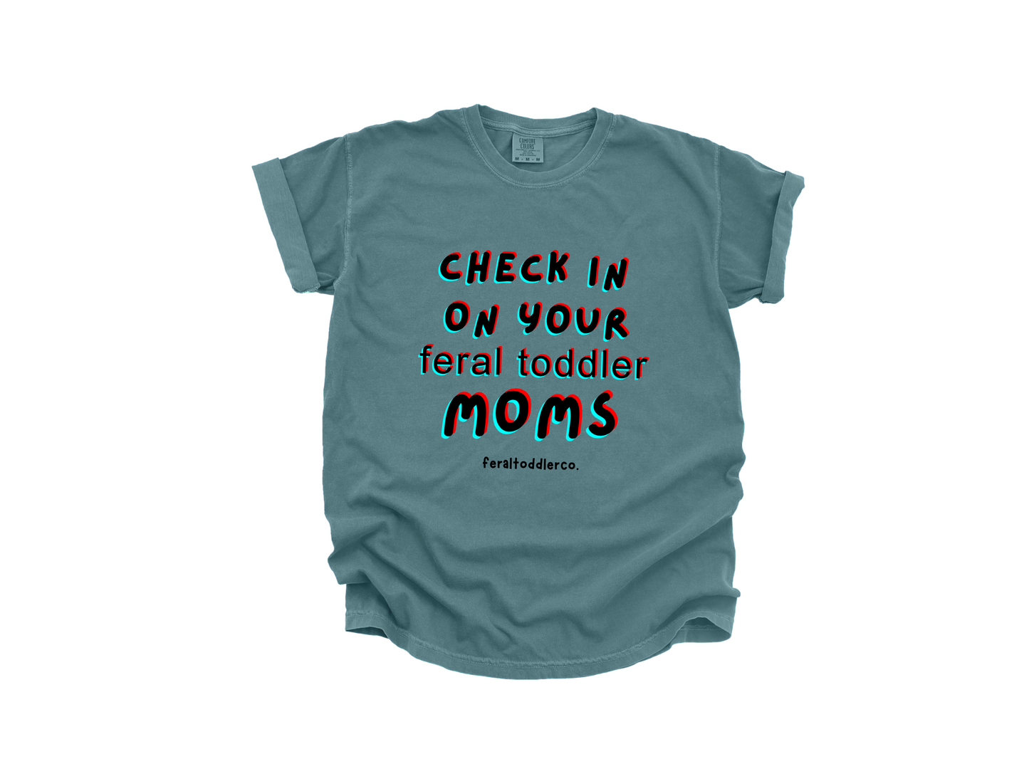 "Check In On Your Feral Toddler Moms" T-Shirt