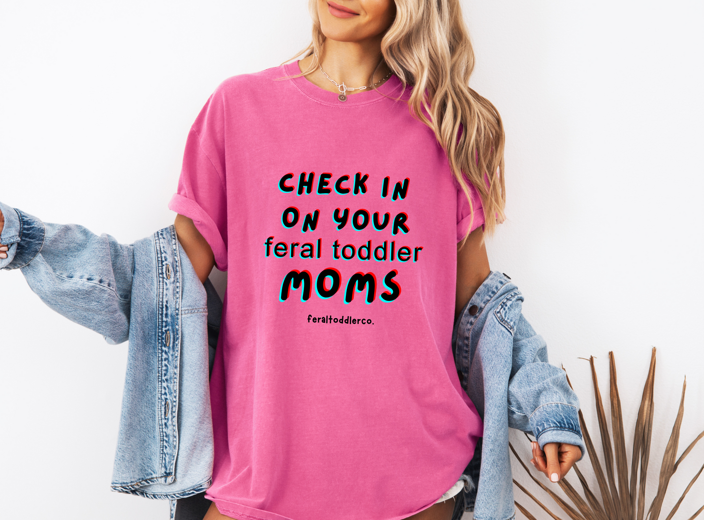 "Check In On Your Feral Toddler Moms" T-Shirt