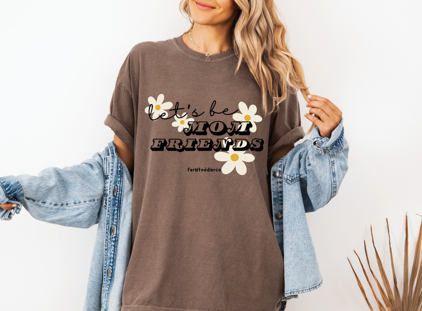 "Let's Be Mom Friends" T-Shirt