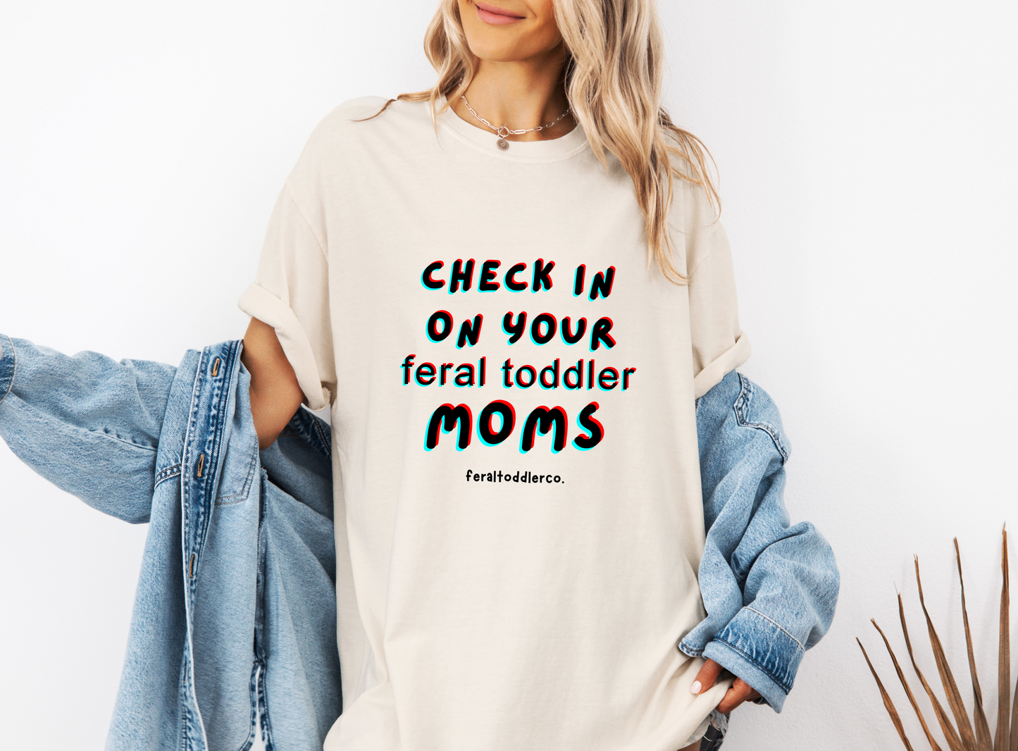 "Check In On Your Feral Toddler Moms" T-Shirt