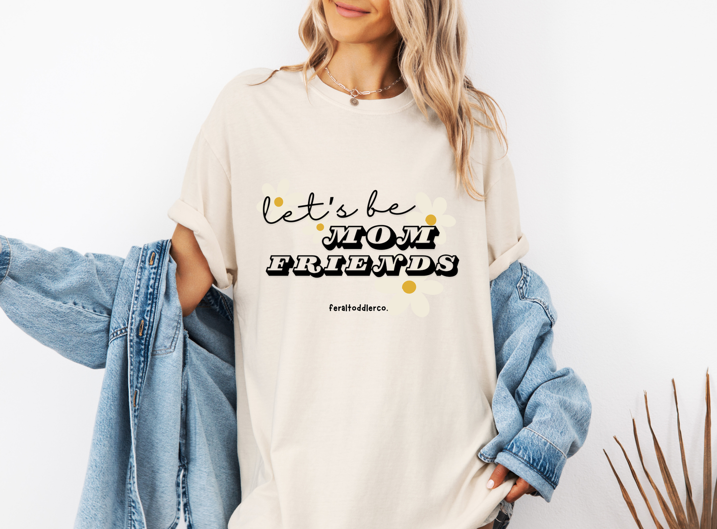 "Let's Be Mom Friends" T-Shirt