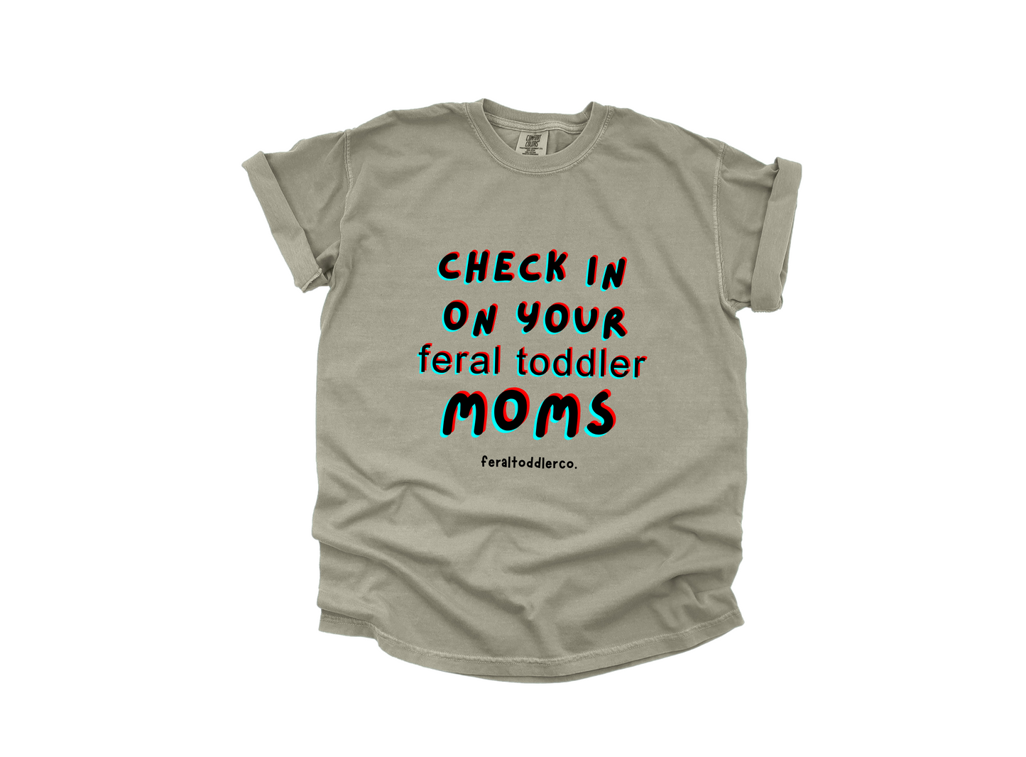 "Check In On Your Feral Toddler Moms" T-Shirt