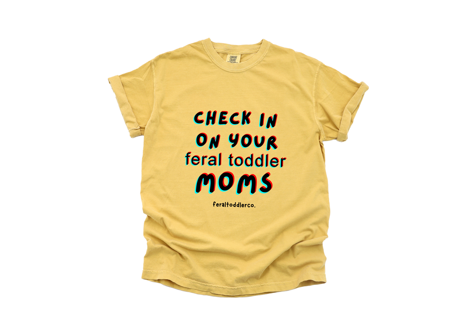 "Check In On Your Feral Toddler Moms" T-Shirt