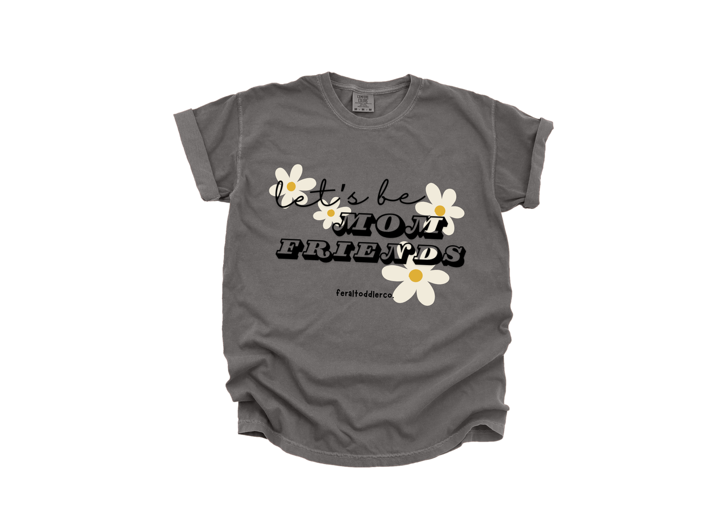 "Let's Be Mom Friends" T-Shirt