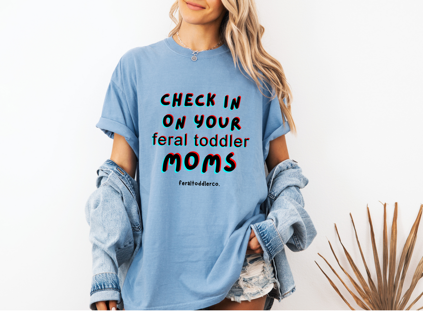 "Check In On Your Feral Toddler Moms" T-Shirt