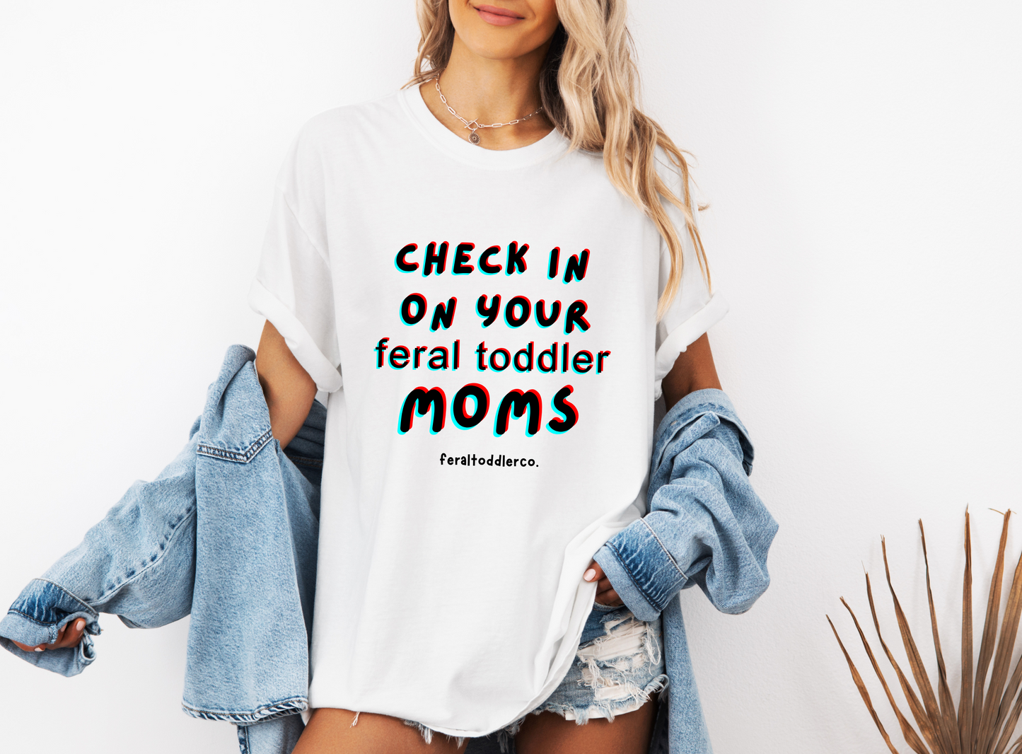 "Check In On Your Feral Toddler Moms" T-Shirt